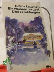 Ein Weihnachtsgast : drei Erz�hlungen / Selma Lagerl�f. Dt. von Marie Franzos und Pauline Klaiber-Gottschau