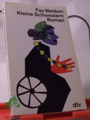 Kleine Schwestern : Roman / Fay Weldon. Dt. von Ingrid Dressler-Lewis