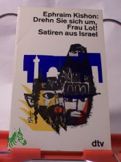 Drehn sie sich um, Frau Lot! : Satiren aus Israel / Ephraim Kishon. Ins Dt. �bertr. von Friedrich Torberg