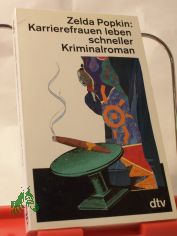 Karrierefrauen leben schneller : Kriminalroman / Zelda Popkin. Dt. von Sonja Hauser