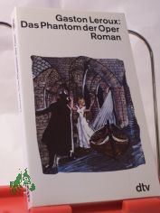 Das Phantom der Oper : Roman / Gaston Leroux. Dt. von Johannes Piron. Mit einem Nachw. von Richard Alewyn