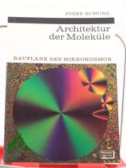 Architektur der Molek�le : Baupl�ne d. Mikrokosmos / Josef Schurz. Mit 27 Textzeichn. von Walter S�llner u. 8 Fototaf.