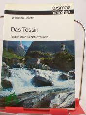 Das Tessin : Reisef�hrer f. Naturfreunde / Wolfgang Bechtle