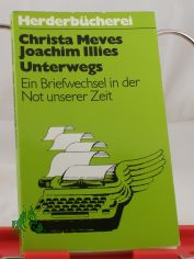 Unterwegs : e. Briefwechsel in d. Not unserer Zeit / Christa Meves ; Joachim Illies