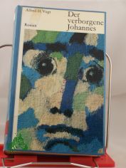 Der verborgene Johannes : Roman / Alfred H. Vogt