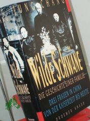 Wilde Schw�ne : die Geschichte einer Familie ; drei Frauen in China von der Kaiserzeit bis heute / Jung Chang. Aus dem Engl. von Andrea Galler und Karlheinz D�rr
