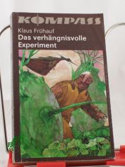 Das verh�ngnisvolle Experiment : wiss.-phantast. Roman / Klaus Fr�hauf
