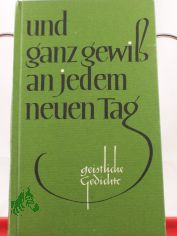 und ganz gewiss an jedem neuen Tag : geistl. Gedichte / ausgew. von Eberhard Witte. Geschrieben von Kurt Wolff