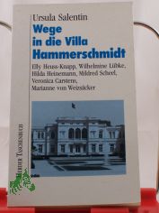 Wege in die Villa Hammerschmidt : Elly Heuss-Knapp, Wilhelmine L�bke, Hilda Heinemann, Mildred Scheel, Veronica Carstens, Marianne von Weizs�cker / Ursula Salentin