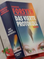 Das vierte Protokoll : Thriller / Frederick Forsyth. Aus dem Engl. von Rolf und Hedda Soellner