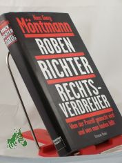 Roben, Richter, Rechtsverdreher : wem der Proze� gemacht wird - und wen man laufen l��t / Hans Georg M�ntmann