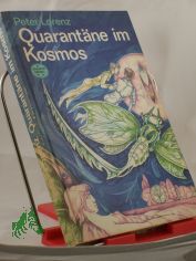 Quarant�ne im Kosmos : wiss.-phantast. Roman / Peter Lorenz