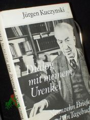 Dialog mit meinem Urenkel : 19 Briefe u.e. Tagebuch / J�rgen Kuczynski