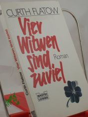 Vier Witwen sind zuviel : Roman / Curth Flatow