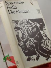 Die Flamme : Roman / Konstantin Fedin. Aus d. Russ. �bers. v. Georg Schwarz