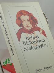 Schlagzeilen : Roman / Robert Richardson. Aus dem Engl. von Matthias Fienbork