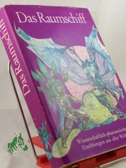 Das Raumschiff : wissenschaftl.-phantast. Erz�hlungen aus aller Welt / Illustrationen von Werner Ruhner