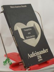 Aufeinander zugehen : Gespr�che mit Behinderten / Heinz-Joachim Petzold