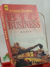 Big Business : Roman / George Bradley. Aus dem Amerikan. von Rainer Lehmann