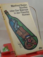 Bonifaz oder Der Matrose in der Flasche : Roman / Manfred Bieler