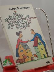 Liebe Nachbarn : Geschichten und Gedichte / zsgest. von Helga Dick