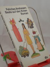 Beate auf den Knien : Roman / Felicitas Andresen