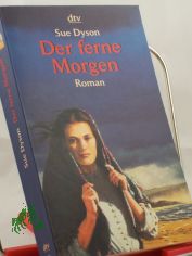 Der ferne Morgen : Roman / Sue Dyson. Dt. von Isabella Nadolny