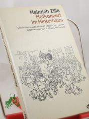 Heinrich Zille, Hofkonzert im Hinterhaus : Geschichten aus (manchmal) gem�tl. Jahren / aufgeschrieben von Wolfgang Tschechne