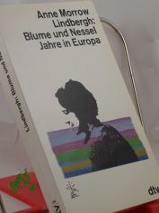 Blume und Nessel : Jahre in Europa / Anne Morrow Lindbergh. Dt. von Elisabeth Piper