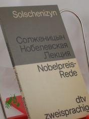 Nobelevskaja lekcija po literature 1970 tysjaca devjat'sot sem'desjatogo goda : russisch-deutsch = Nobelpreis-Rede �ber die Literatur 1970 neunzehnhundertsiebzig / Aleksandr Solzenicyn. �bers.: Helmut Dehio