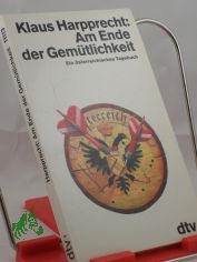 Am Ende der Gem�tlichkeit : ein �sterreichisches Tagebuch ; mit einem Vorwort zur Taschenbuchausgabe / Klaus Harpprecht