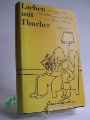 Lachen mit Thurber : 75 ausgew. Erz�hlungen u. Fabeln / James Thurber. Aus d. Amerikan. �bertr. von Peter D�lberg u.a. Mit e. Vorw. von Reinhard Lettau