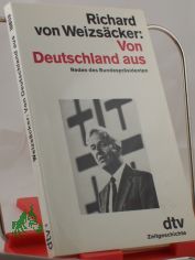 Von Deutschland aus : Reden d. Bundespr�sidenten / Richard von Weizs�cker