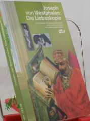 Die Liebeskopie und andere Herzensergiessungen eines sehns�chtigen Schreibwarenh�ndlers / Joseph von Westphalen