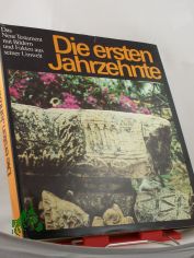 Die ersten Jahrzehnte : d. Neue Testament mit Bildern u. Fakten aus seiner Umwelt ; Ausw. aus d. Neuen Testament in d. �bers. d. 