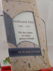 Ferdinand May 1896-1977: F�r das Leben in seiner ganzen Vielfalt