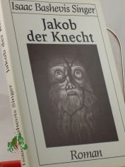 Jakob der Knecht / Isaac Bashevis Singer. Dt. von Wolfgang von Einsiedel. Der vorliegenden Ausg. liegt d. amerikan. Buchfassung d. urspr�ngl. jidd. geschriebenen, vom Autor sp�ter mit Cecil Hemley ins Engl. �bers. Romans zugrunde