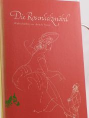Die Rosenholzm�bel / Wahrscheinlich v. Anatole France. Ins Dt. �bers. v. Bruno Heilig. Zeichngn v. Max Schwimmer