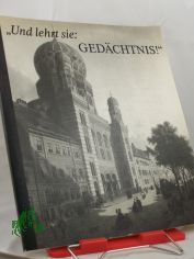 Und lehrt sie: Ged�chtnis! : Zum Gedenken an d. faschist. Novemberpogrom vor 50 Jahren ; Berlin, Ephraim Palais, Er�ffnung am 16. Okt. 1988 ; e. Ausstellung d. Ministeriums f�r Kultur u. d. Staatssekret�rs f�r Kirchenfragen / in Zusammenarb
