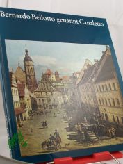 Bernardo Bellotto genannt Canaletto / Helena u. Stefan Kozakiewicz. �bers. von Renate B�ning