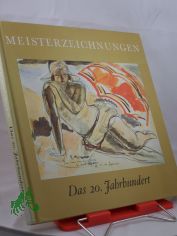 Das 20. Jahrhundert : Eine Auswahl d. besten Meisterzeichnungen von 1900 bis 1940 / Einf.: Una E. Johnson. �bers. von Brigitte Kahr