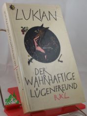 Der wahrhaftige L�genfreund und andere fragw�rdige Geschichten von Toten, G�ttern und Tyrannen / Lukian. �bers. von Christoph Martin Wieland. Bearb. von Hanns Floerke. Hrsg. von J�rgen Werner. Vignetten: Werner Klemke