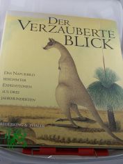 Der verzauberte Blick : das Naturbild ber�hmter Expeditionen aus drei Jahrhunderten / Texte von Anthony Rice. Aus dem Engl. �bers. von Fred Schmitz