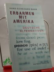 Erbarmen mit Amerika : deutsche Alternativen / Hans-Eckehard Bahr