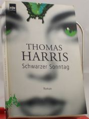Schwarzer Sonntag : Roman / Thomas Harris. Aus dem Engl. von Ulla H. de Herrera und J�rgen Abel