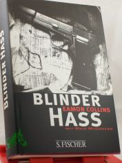 Blinder Ha� : Autobiographie eines irischen Terroristen / Eamon Collins mit Mick McGovern. Aus dem Engl. von Klaus Kochmann