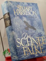 Der Schneefalke : Roman / Stuart Harrison. Aus dem Engl. von Charlotte Breuer und Caroline Einh�upl (HARDCOVER AUSGABE)