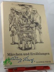 M�rchen und Erz�hlungen / Ludwig Tieck. Ausgew�hlt von Christa G�hler u. Regina H�nsel. Mit e. Nachw. von Claus Friedrich K�pp. Illustrationen von Frank Ruddigkeit