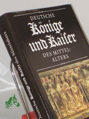Deutsche K�nige und Kaiser des Mittelalters / hrsg. von: Evamaria Engel u. Eberhard Holtz