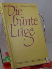 Die bunte L�ge : Erinnerungen e. Schauspielers / Martin Hellberg